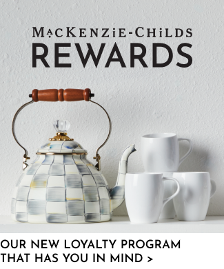 MacKenzie-Childs Rewards. Our new loyalty program that has you in mind.