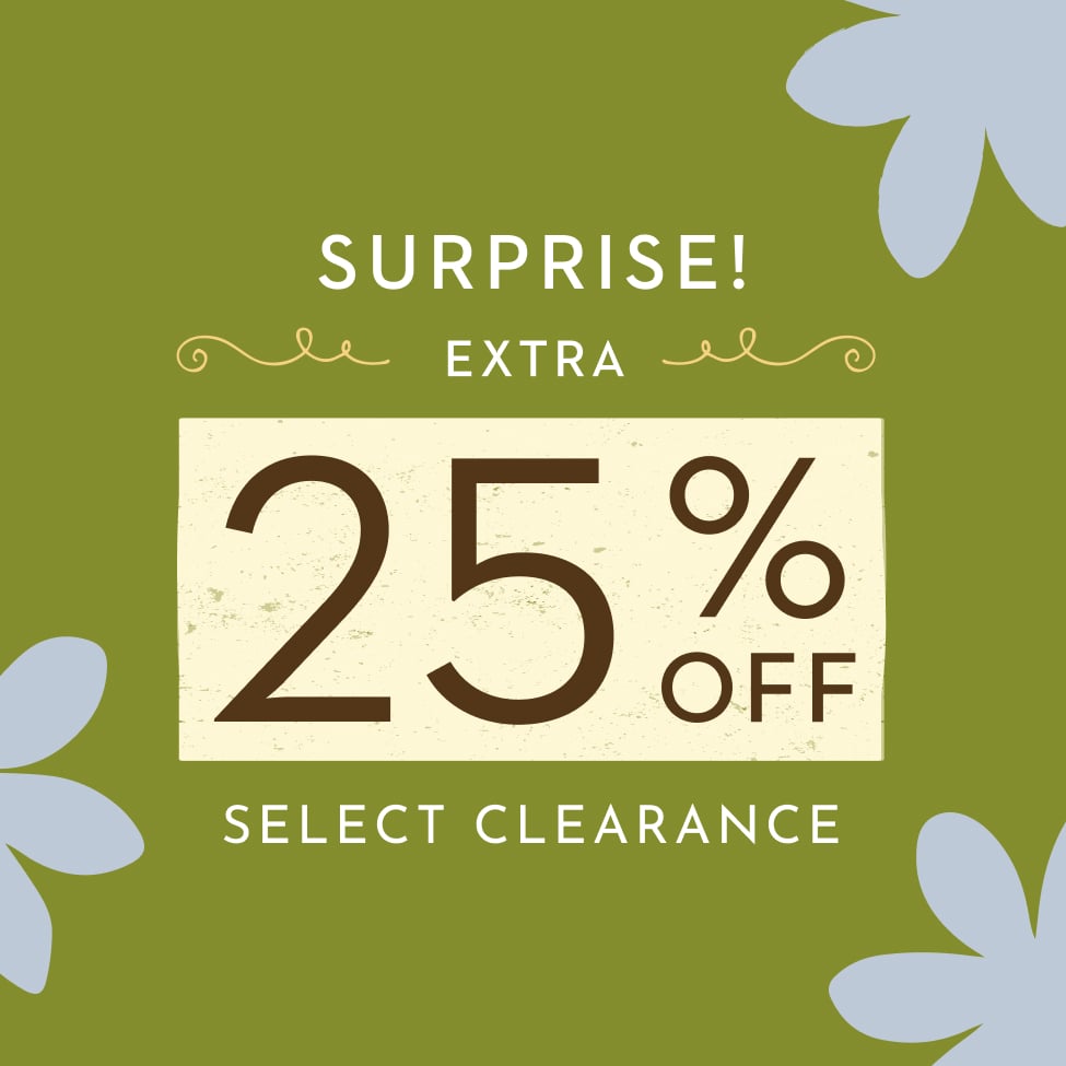 Surprise! Extra 25% off select clearance - Save Now Through February 23rd