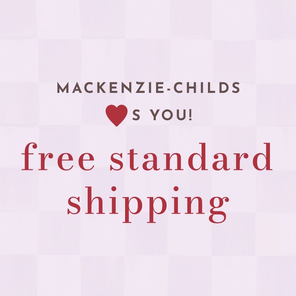 MacKenzie-Childs Hearts You! Free Standard Shipping, Ends 11:59 PM EST on February 15