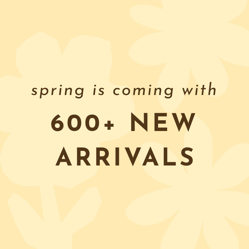 Spring is coming with 600+ new arrivals